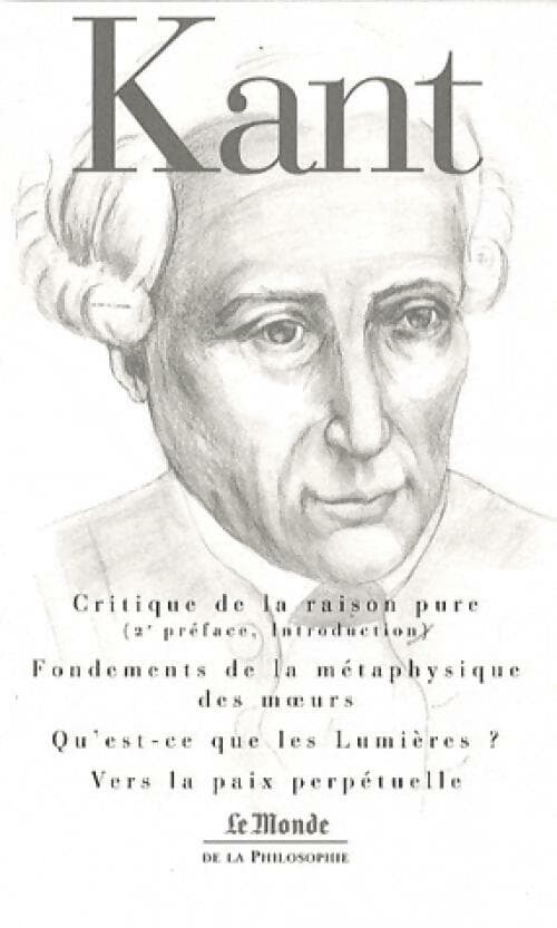 Critique de la raison pure (2e préface / Fondements de la métaphysique des moeurs / ... - Emmanuel Kant
