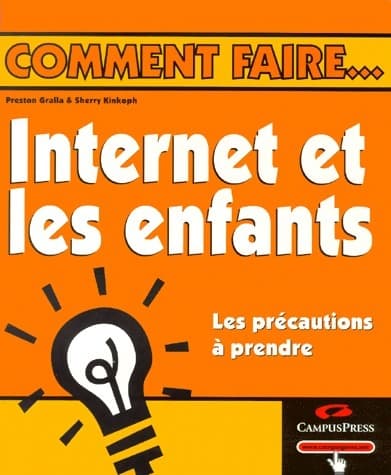 Internet et les enfants. Les précautions à prendre - Preston Gralla