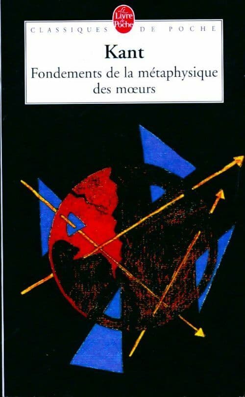 Fondements de la métaphysique des moeurs - Emmanuel Kant