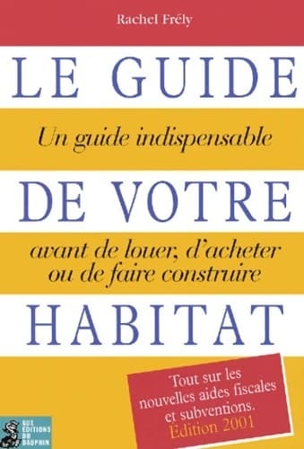 Le guide de votre habitat - R. Frely