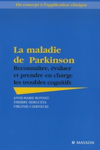 La maladie de Parkinson : Reconnaître évaluer et prendre en charge les troubles cognitifs - Anne-Marie Bonnet
