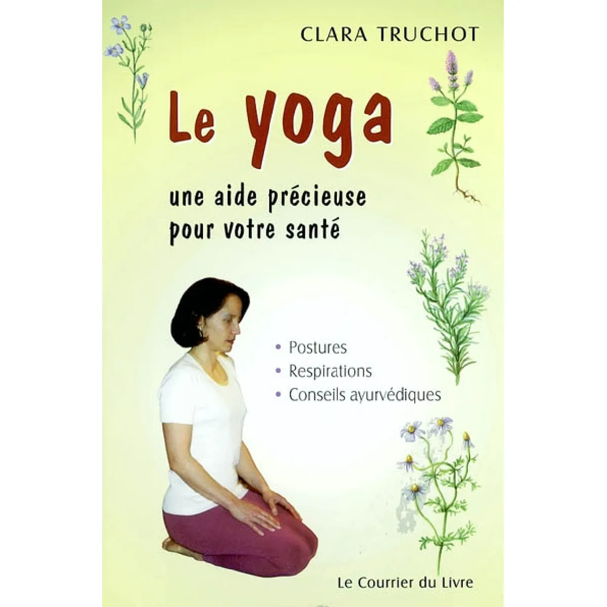 Le yoga, une aide précieuse pour votre santé : postures, respirations, conseils ayurvédiques