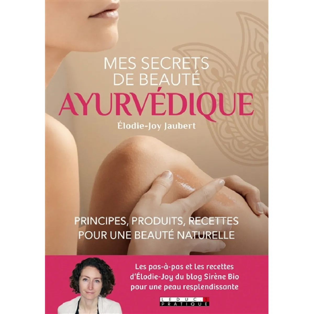 Mes secrets de beauté ayurvédique : principes, produits, recettes pour une beauté naturelle